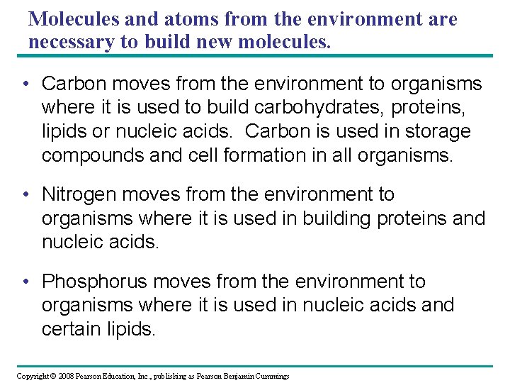 Molecules and atoms from the environment are necessary to build new molecules. • Carbon