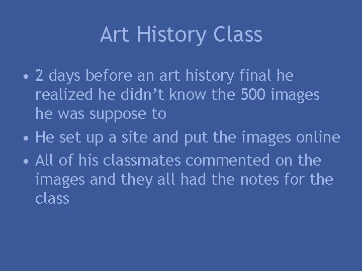 Art History Class • 2 days before an art history final he realized he