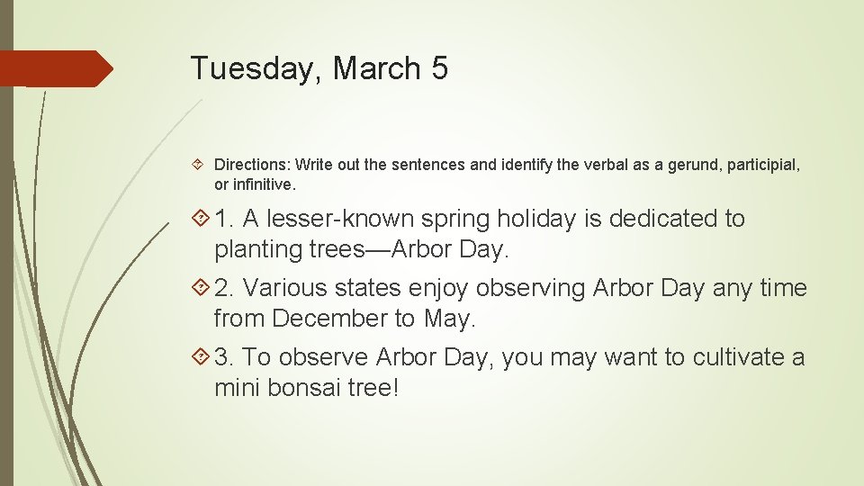 Tuesday, March 5 Directions: Write out the sentences and identify the verbal as a