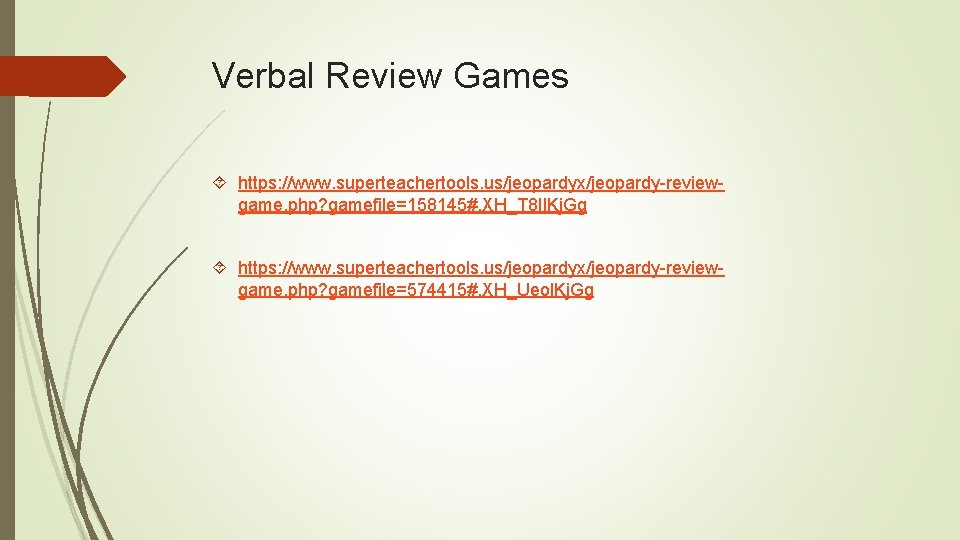 Verbal Review Games https: //www. superteachertools. us/jeopardyx/jeopardy-reviewgame. php? gamefile=158145#. XH_T 8 Il. Kj. Gg