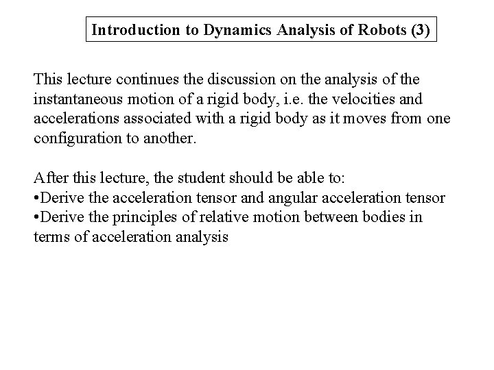 Introduction to Dynamics Analysis of Robots (3) This lecture continues the discussion on the Introduction to Dynamics Analysis of Robots (3) This lecture continues the discussion on the
