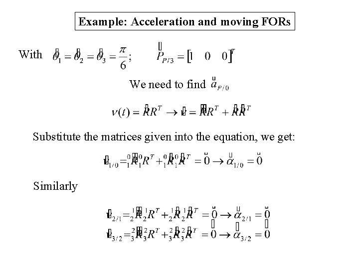 Example: Acceleration and moving FORs With We need to find Substitute the matrices given Example: Acceleration and moving FORs With We need to find Substitute the matrices given