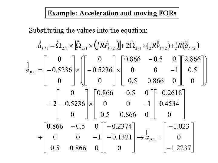 Example: Acceleration and moving FORs Substituting the values into the equation: Example: Acceleration and moving FORs Substituting the values into the equation: