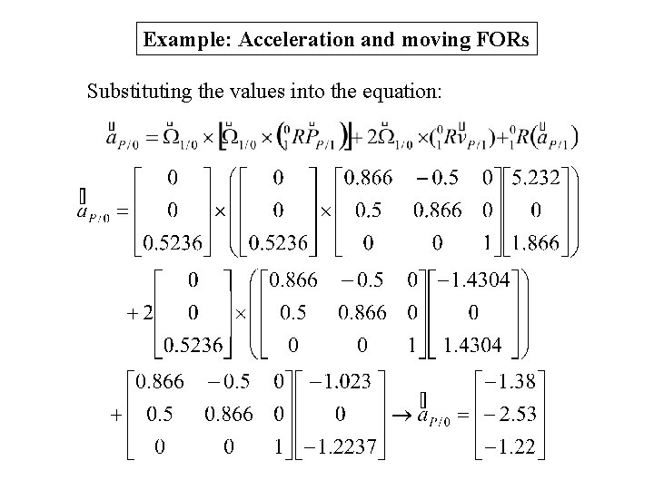 Example: Acceleration and moving FORs Substituting the values into the equation: Example: Acceleration and moving FORs Substituting the values into the equation: