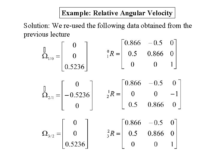 Example: Relative Angular Velocity Solution: We re-used the following data obtained from the previous Example: Relative Angular Velocity Solution: We re-used the following data obtained from the previous