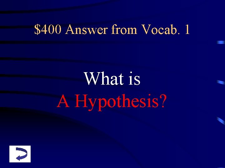 $400 Answer from Vocab. 1 What is A Hypothesis? 