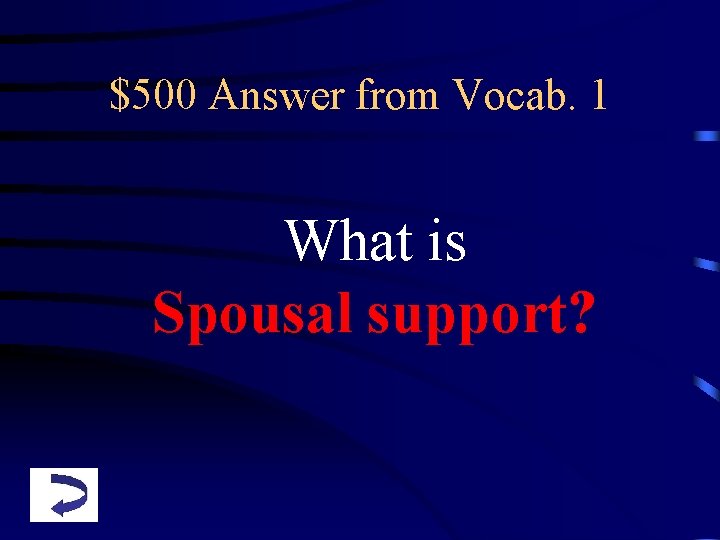 $500 Answer from Vocab. 1 What is Spousal support? 