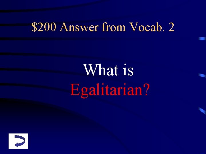 $200 Answer from Vocab. 2 What is Egalitarian? 