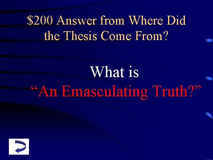 $200 Answer from Where Did the Thesis Come From? What is “An Emasculating Truth?