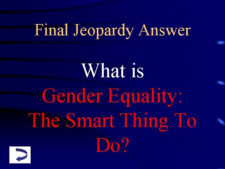 Final Jeopardy Answer What is Gender Equality: The Smart Thing To Do? 