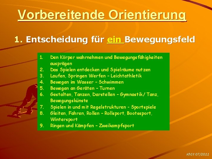 Vorbereitende Orientierung 1. Entscheidung für ein Bewegungsfeld 1. 2. 3. 4. 5. 6. 7.