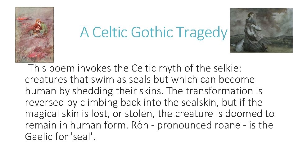 A Celtic Gothic Tragedy This poem invokes the Celtic myth of the selkie: creatures