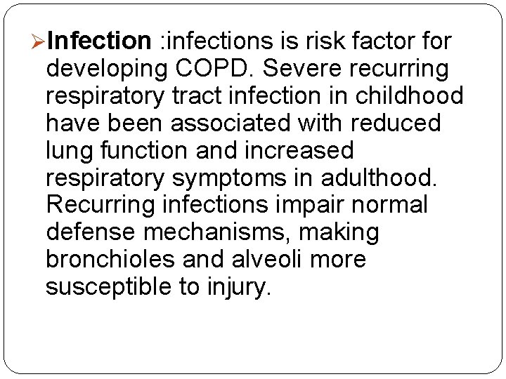  Infection : infections is risk factor for developing COPD. Severe recurring respiratory tract