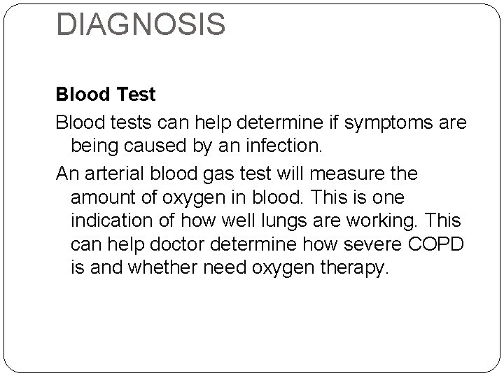 DIAGNOSIS Blood Test Blood tests can help determine if symptoms are being caused by