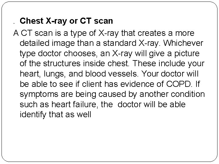 . Chest X-ray or CT scan A CT scan is a type of X-ray