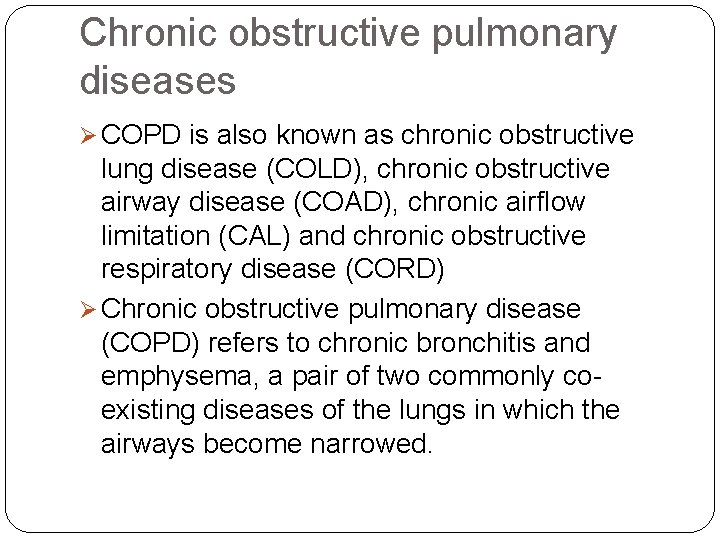 Chronic obstructive pulmonary diseases COPD is also known as chronic obstructive lung disease (COLD),