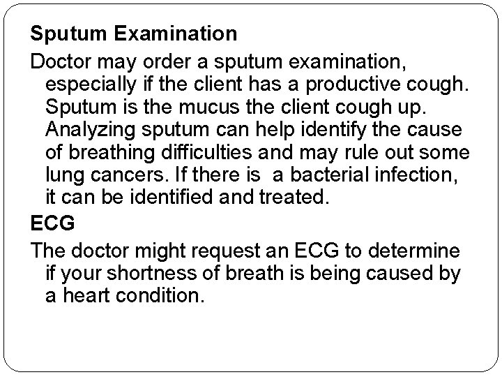 Sputum Examination Doctor may order a sputum examination, especially if the client has a