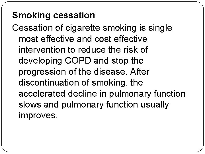 Smoking cessation Cessation of cigarette smoking is single most effective and cost effective intervention