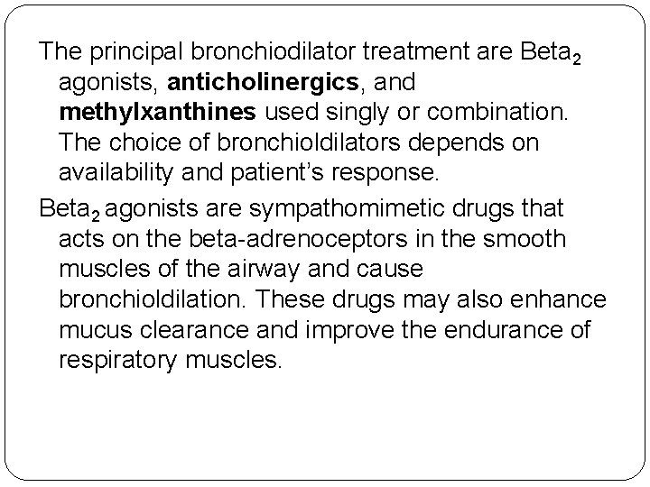 The principal bronchiodilator treatment are Beta 2 agonists, anticholinergics, and methylxanthines used singly or