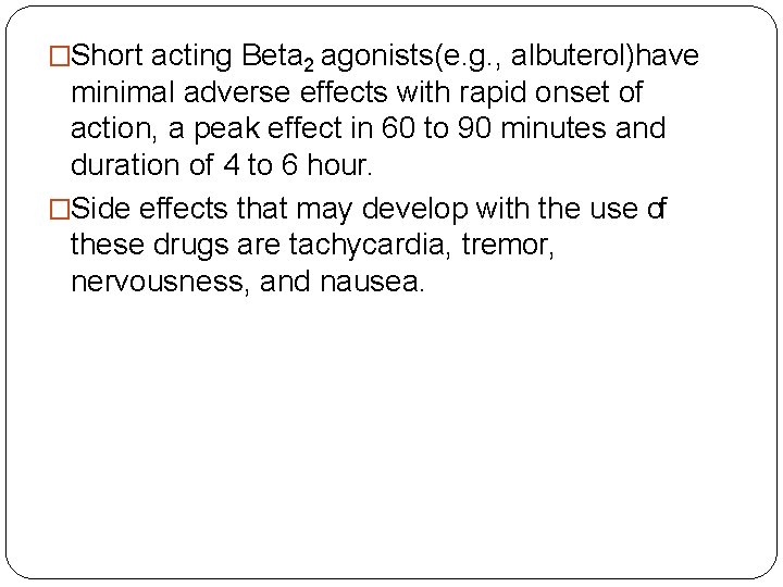 �Short acting Beta 2 agonists(e. g. , albuterol)have minimal adverse effects with rapid onset