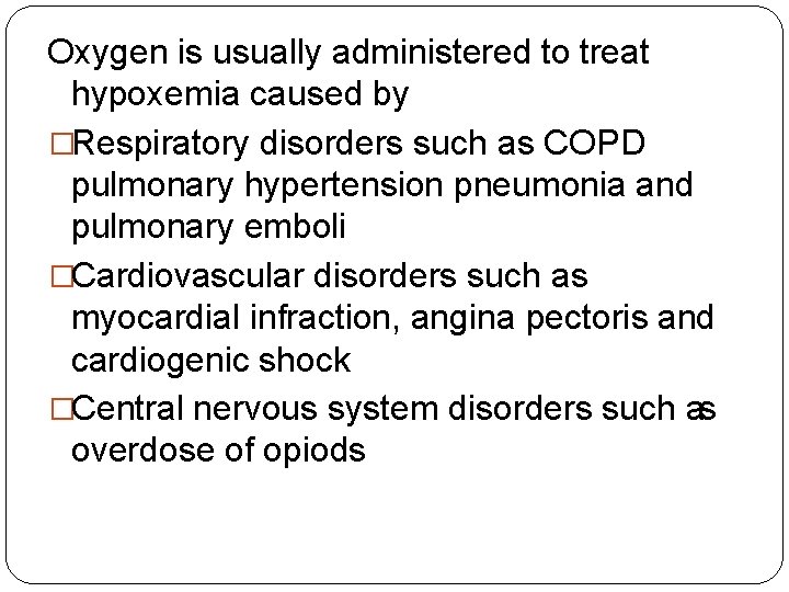 Oxygen is usually administered to treat hypoxemia caused by �Respiratory disorders such as COPD