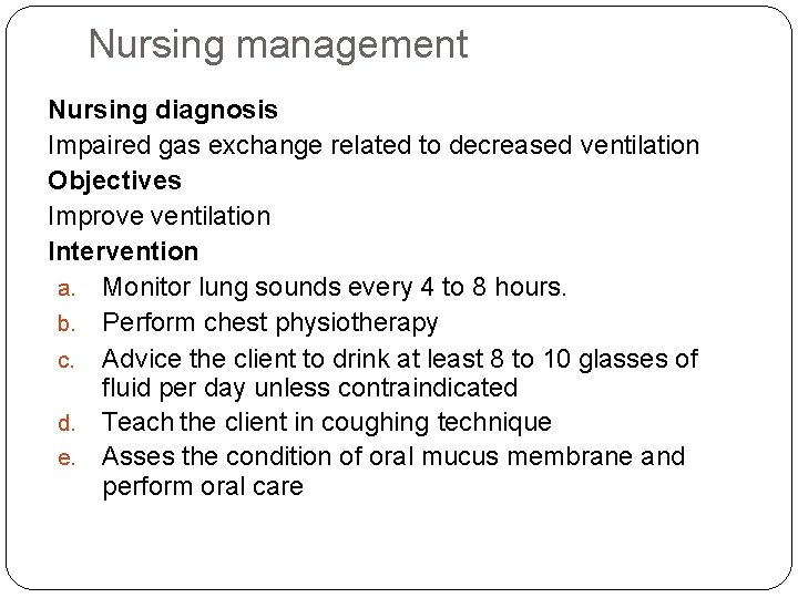 Nursing management Nursing diagnosis Impaired gas exchange related to decreased ventilation Objectives Improve ventilation