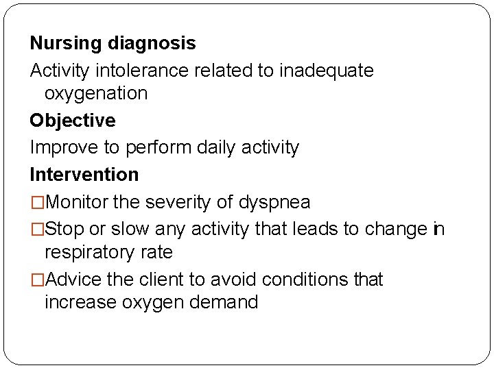 Nursing diagnosis Activity intolerance related to inadequate oxygenation Objective Improve to perform daily activity