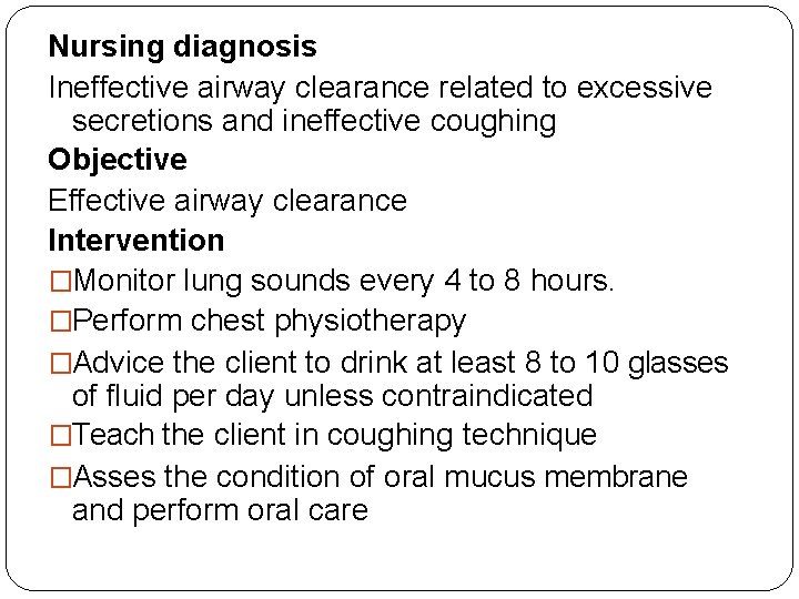 Nursing diagnosis Ineffective airway clearance related to excessive secretions and ineffective coughing Objective Effective