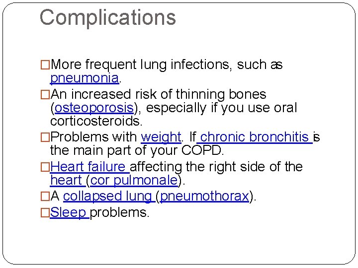 Complications �More frequent lung infections, such as pneumonia. �An increased risk of thinning bones