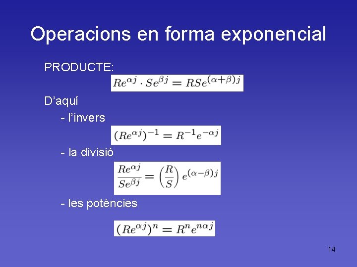 Operacions en forma exponencial PRODUCTE: D’aquí - l’invers - la divisió - les potències