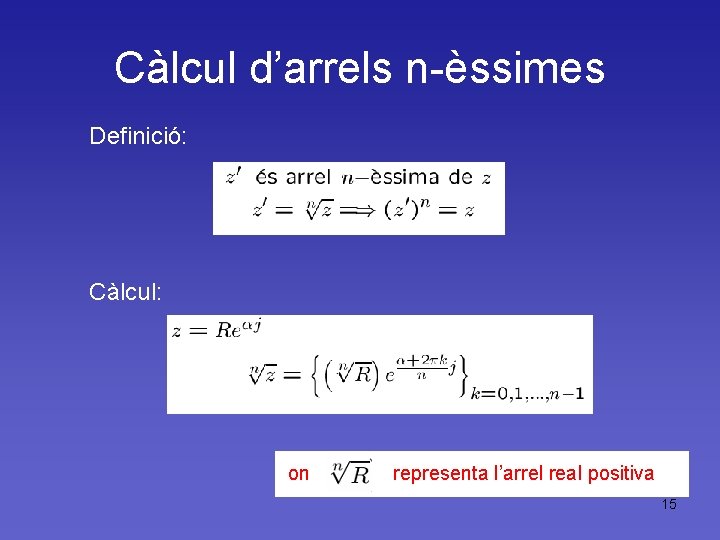 Càlcul d’arrels n-èssimes Definició: Càlcul: on representa l’arrel real positiva 15 