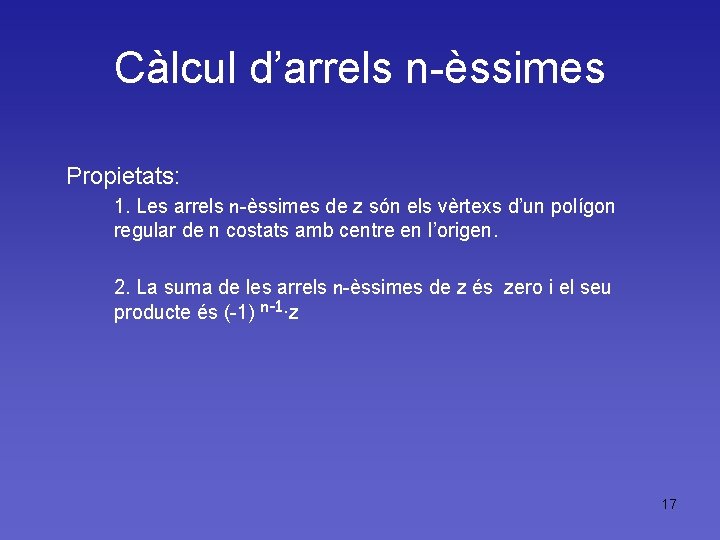 Càlcul d’arrels n-èssimes Propietats: 1. Les arrels n-èssimes de z són els vèrtexs d’un