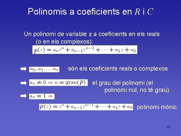 Polinomis a coeficients en R i C Un polinomi de variable z a coeficients