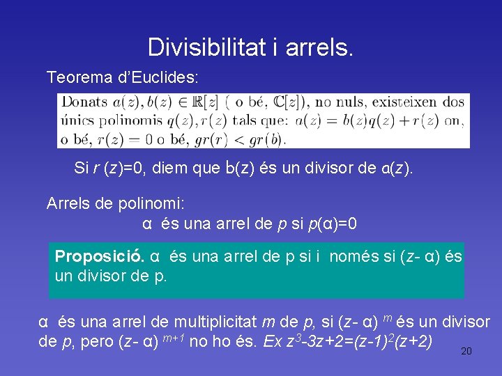 Divisibilitat i arrels. Teorema d’Euclides: Si r (z)=0, diem que b(z) és un divisor