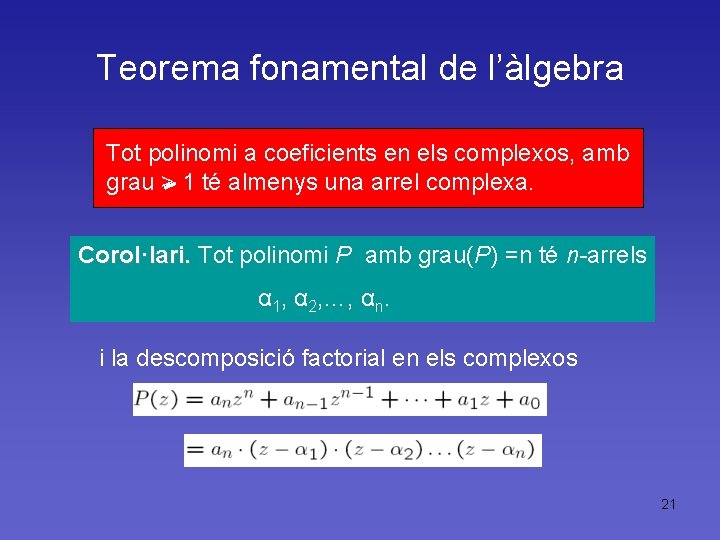 Teorema fonamental de l’àlgebra Tot polinomi a coeficients en els complexos, amb grau >
