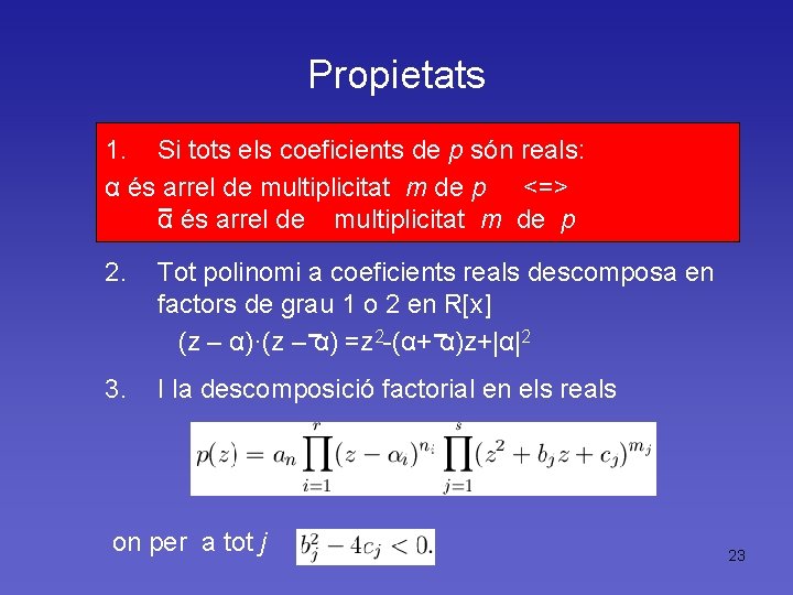 Propietats 1. Si tots els coeficients de p són reals: α és arrel de
