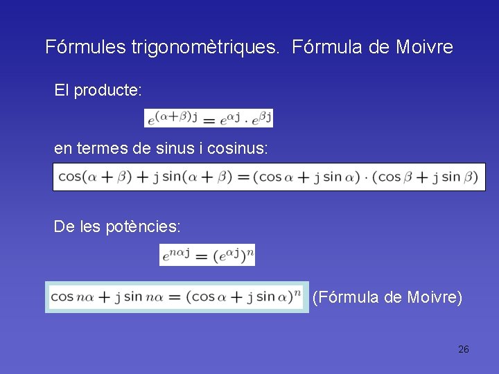 Fórmules trigonomètriques. Fórmula de Moivre El producte: en termes de sinus i cosinus: De