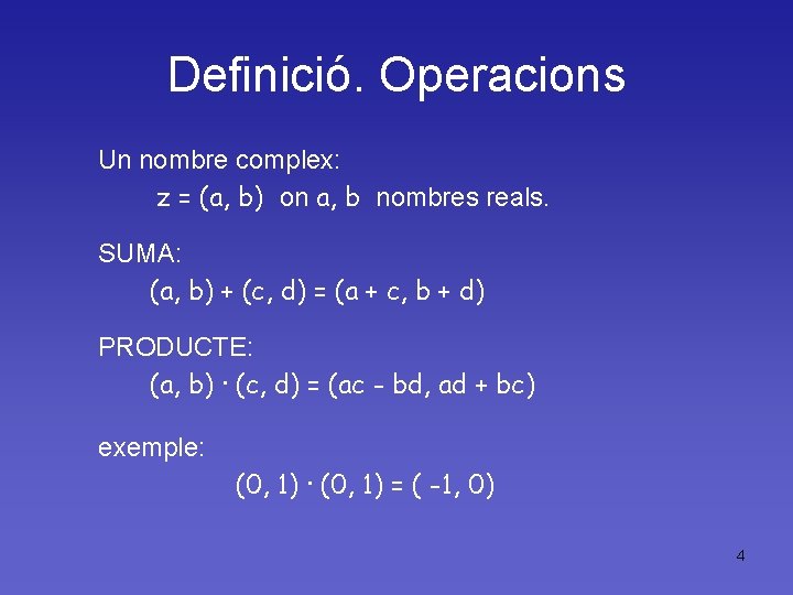 Definició. Operacions Un nombre complex: z = (a, b) on a, b nombres reals.