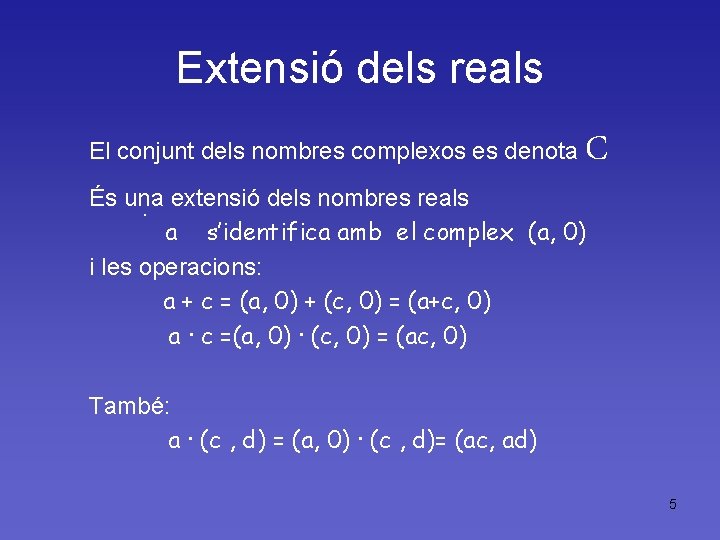 Extensió dels reals El conjunt dels nombres complexos es denota C És una. extensió