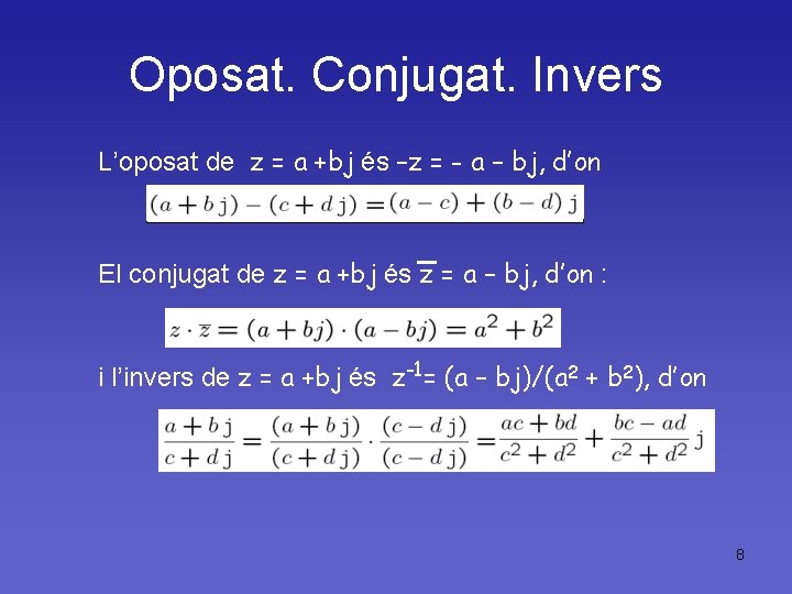 Oposat. Conjugat. Invers L’oposat de z = a +bj és –z = - a
