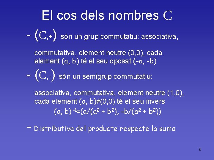 El cos dels nombres C - (C, +) són un grup commutatiu: associativa, commutativa,