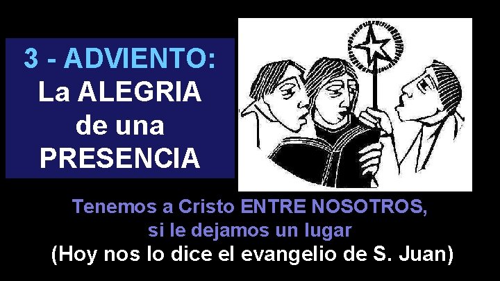 3 - ADVIENTO: La ALEGRIA de una PRESENCIA Tenemos a Cristo ENTRE NOSOTROS, si