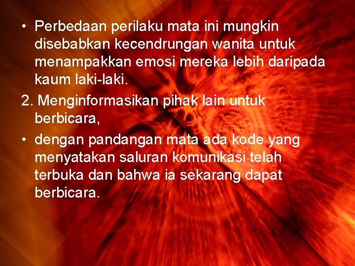  • Perbedaan perilaku mata ini mungkin disebabkan kecendrungan wanita untuk menampakkan emosi mereka