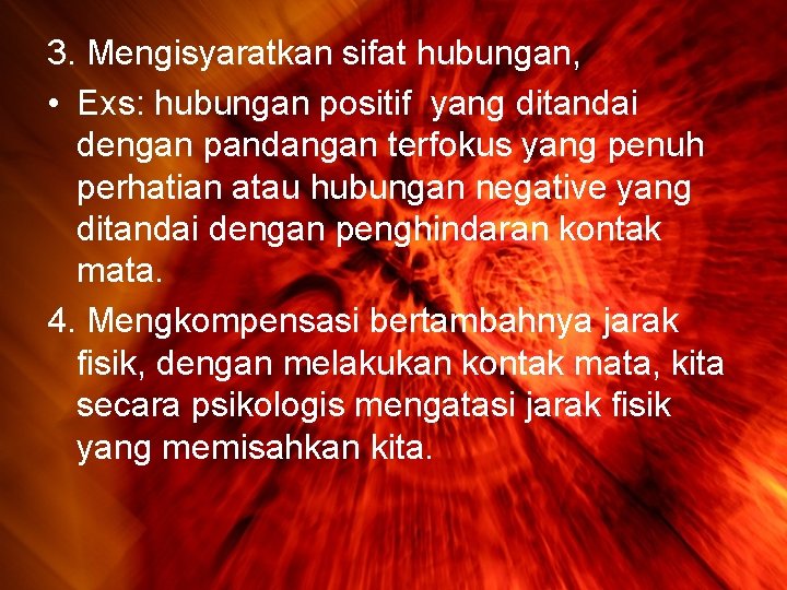 3. Mengisyaratkan sifat hubungan, • Exs: hubungan positif yang ditandai dengan pandangan terfokus yang