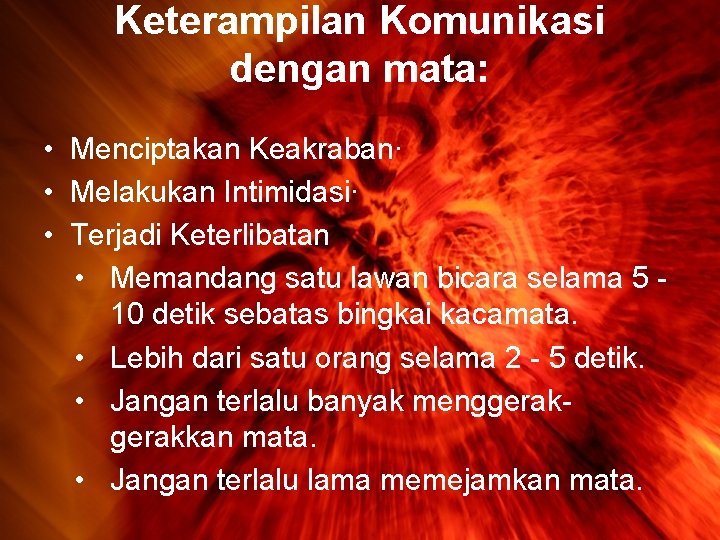 Keterampilan Komunikasi dengan mata: • Menciptakan Keakraban· • Melakukan Intimidasi· • Terjadi Keterlibatan •