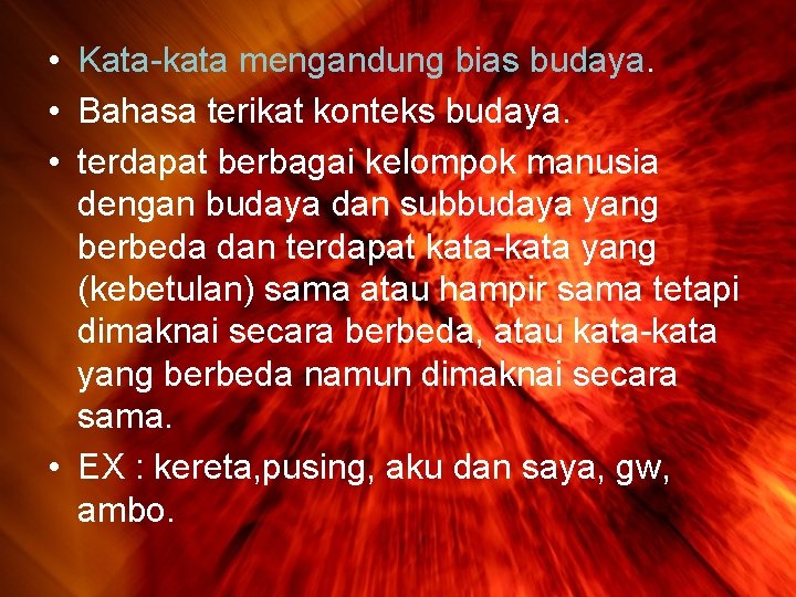  • Kata-kata mengandung bias budaya. • Bahasa terikat konteks budaya. • terdapat berbagai