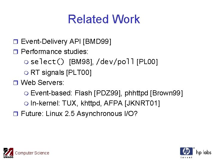 Related Work r Event-Delivery API [BMD 99] r Performance studies: [BM 98], /dev/poll [PL