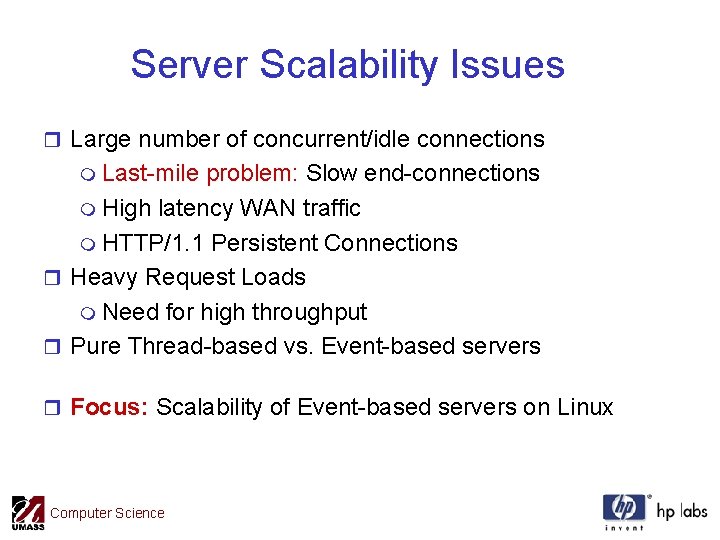 Server Scalability Issues r Large number of concurrent/idle connections m Last-mile problem: Slow end-connections
