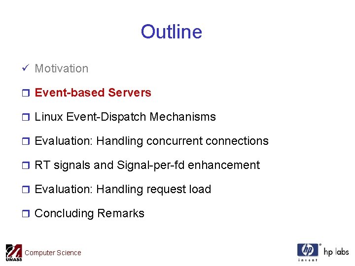 Outline ü Motivation r Event-based Servers r Linux Event-Dispatch Mechanisms r Evaluation: Handling concurrent