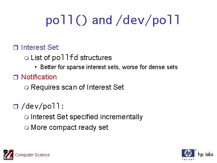 poll() and /dev/poll r Interest Set: m List of pollfd structures • Better for